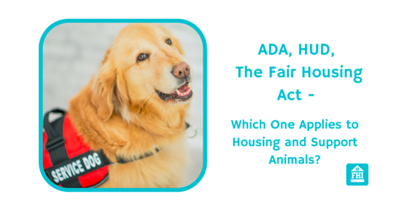 ADA, HUD, the Fair Housing Act: Which One Applies to Housing and Support Animals and service animal