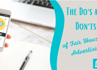 The Do’s and Don’ts of Fair Housing Advertising Fair Housing Advertising is essential to business but here is how to avoid common mistakes that can lead to violations for your rental housing business.