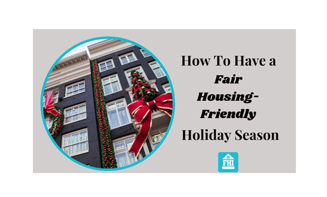 Some helpful, useful tips on how to help you and your tenants have a happy fair-housing friendly holiday season.