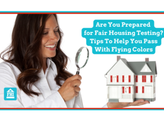 Are You Prepared for Fair Housing Testing? It is crucial to be prepared for fair housing testing when a tester comes to call so here are some tips to help you pass with flying colors.