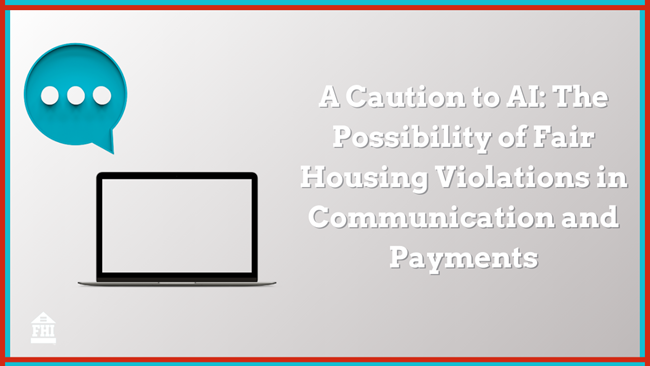 AI tools and the possibility of fair-housing violations in communication and payments with tenants and how to navigate the risks