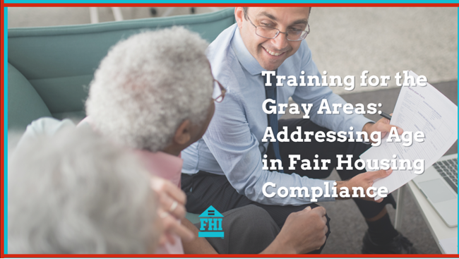 Age in fair housing compliance training can be a gray area as some state and local laws do apply to age as a protected class.