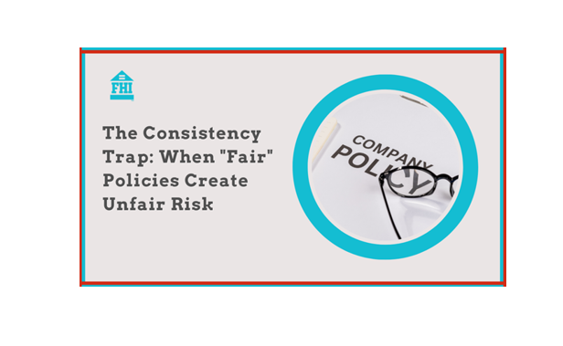 Managers may apply the same strict rules to all - the consistency trap- and think they’re protected but the legal landscape is shifting.